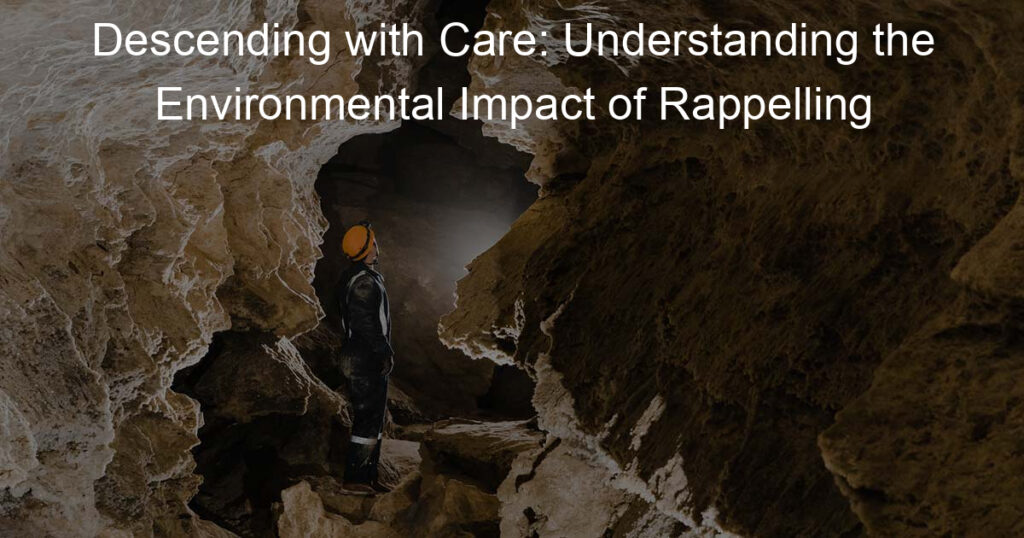 Descending with Care: Understanding the Environmental Impact of Rappelling