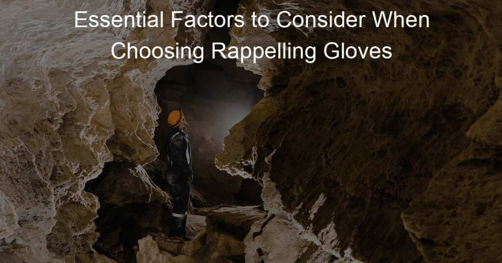 Essential Factors to Consider When Choosing Rappelling Gloves