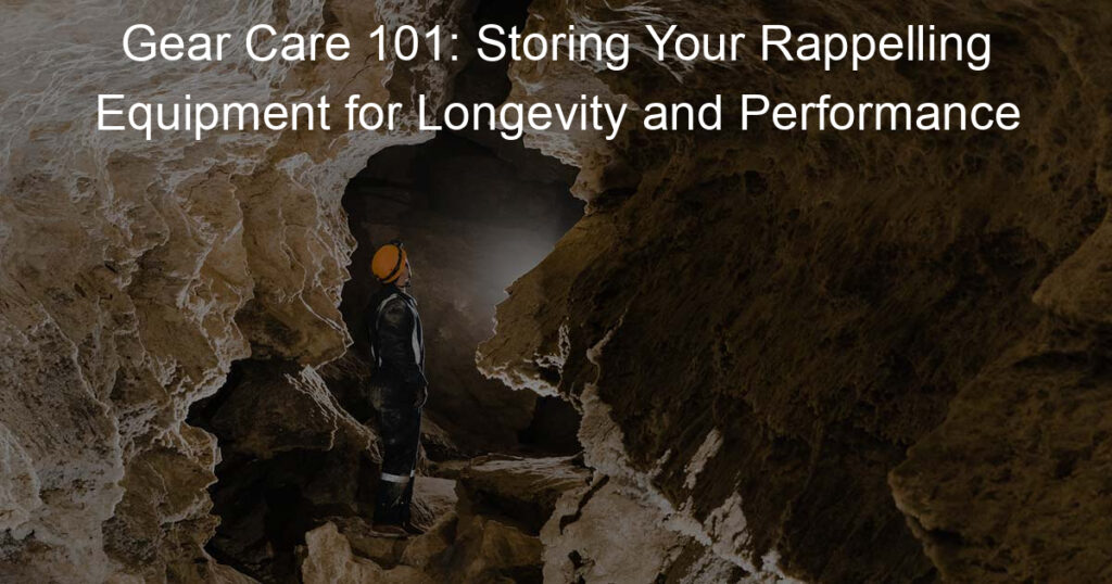 Storing Your Rappelling Equipment for Longevity and Performance