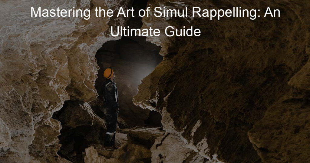 Mastering the Art of Simul Rappelling: An Ultimate Guide
