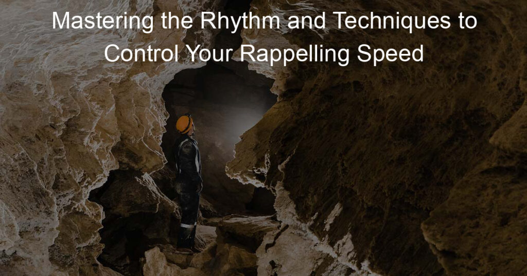 Mastering the Rhythm and Techniques to Control Your Rappelling Speed