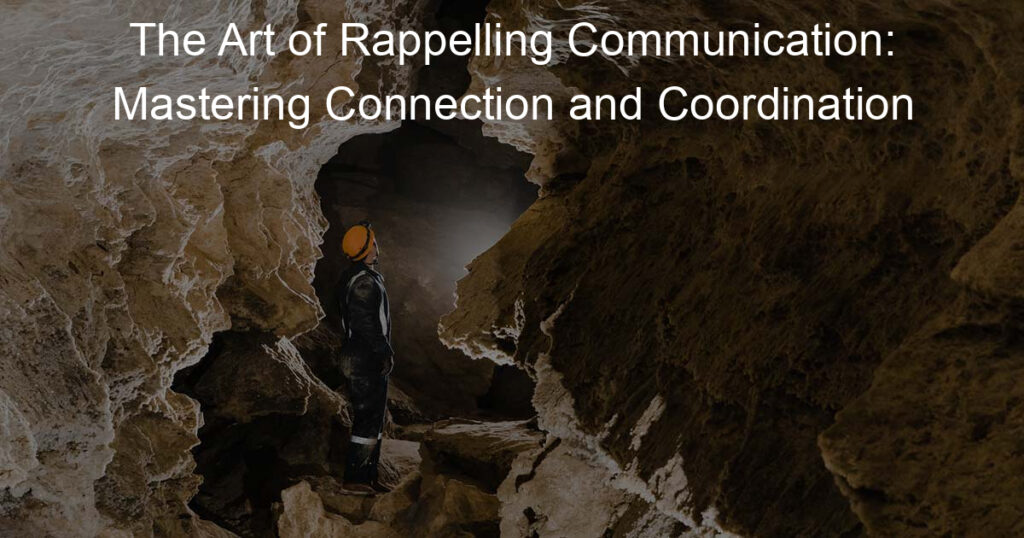 The Art of Rappelling Communication: Mastering Connection and Coordination